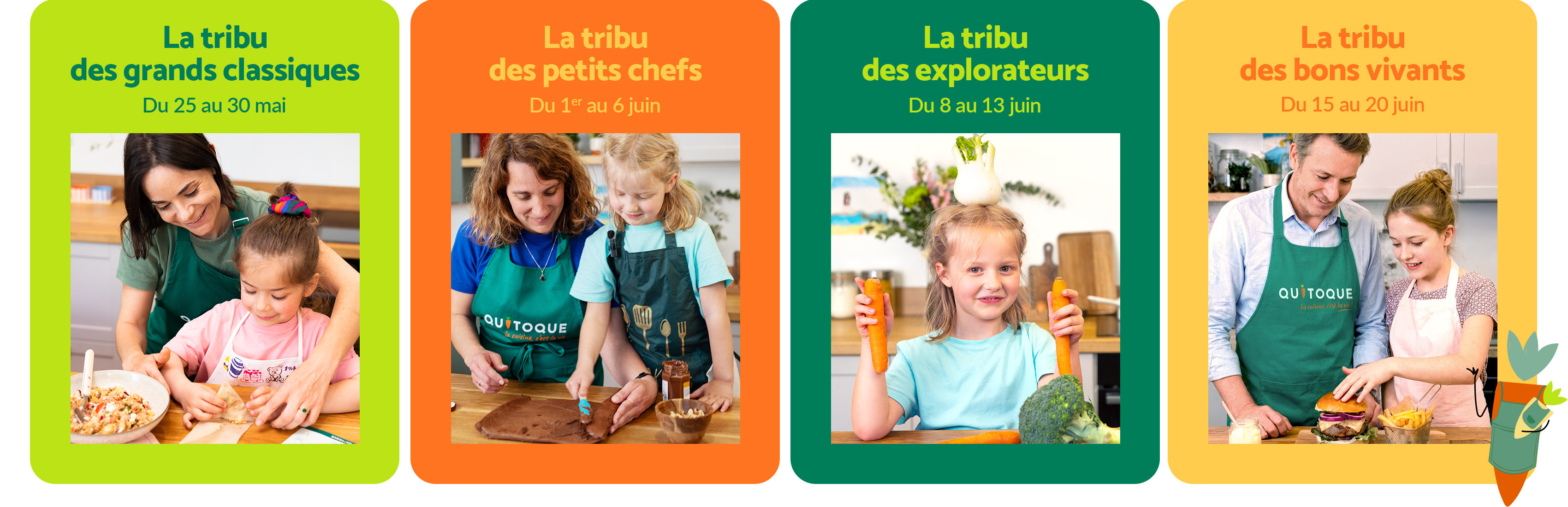 La tribu des grands classiques (du 25 au 30 mai) - La tribu des petits chefs (du 1er au 6 juin) - La tribu des explorateurs (du  8 au 13 juin) - La tribu des bons vivants (du 15 au 20 juin)